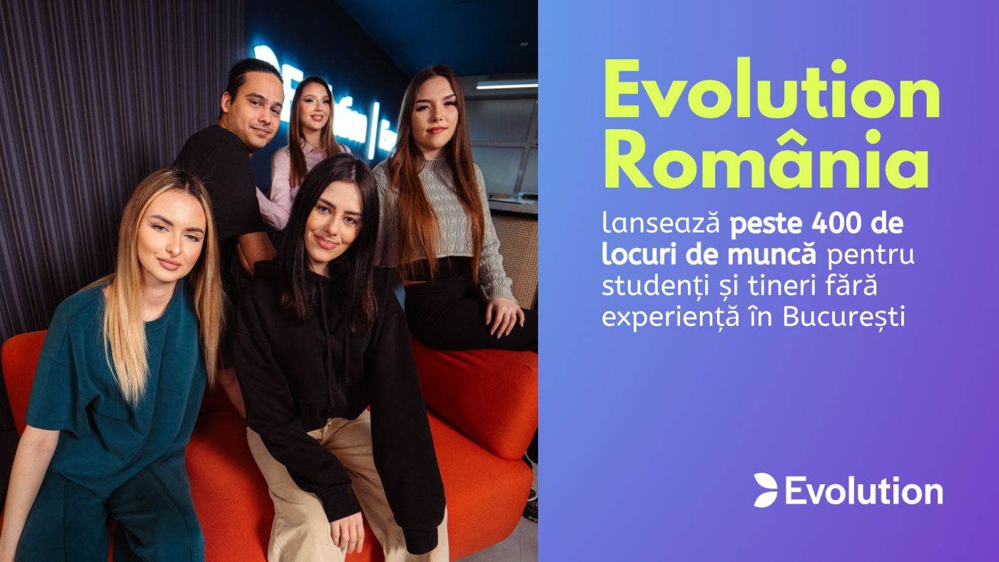 Evolution lansează peste 400 de locuri de muncă pentru studenţi şi tineri fără experienţă